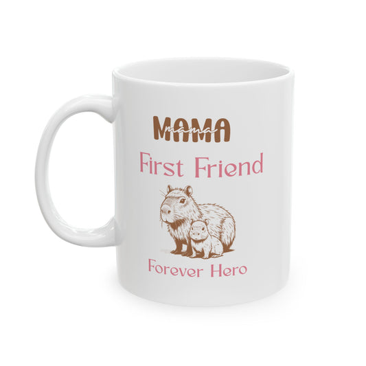 Mama First Friend Ceramic Mug - Forever Hero Gift for Moms