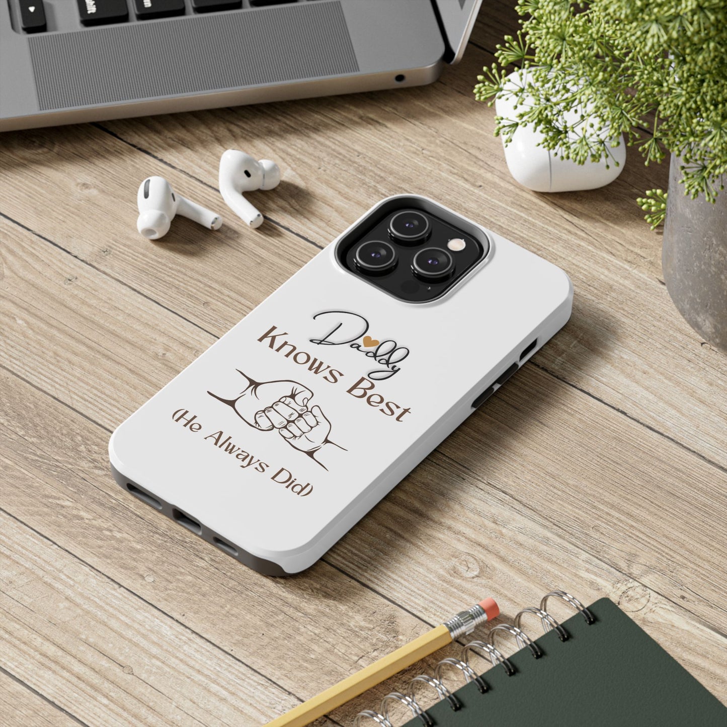 Daddy Knows Best Tough Phone Case | Perfect Gift for Father's Day, Dad's Birthday, Baby Showers, New Dad, Family Celebrations