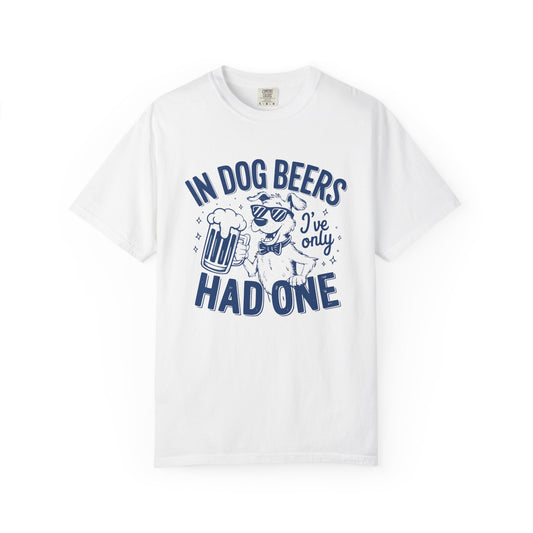 Humorous Unisex Dog Beer T-Shirt - 'In Dog Beers I've Only Had One'