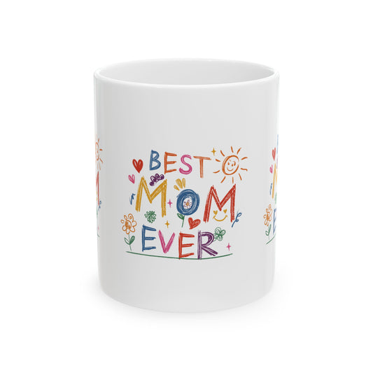Best Mom Ever Ceramic Mug - Heartfelt Gift for Mother's Day, 11oz & 15oz