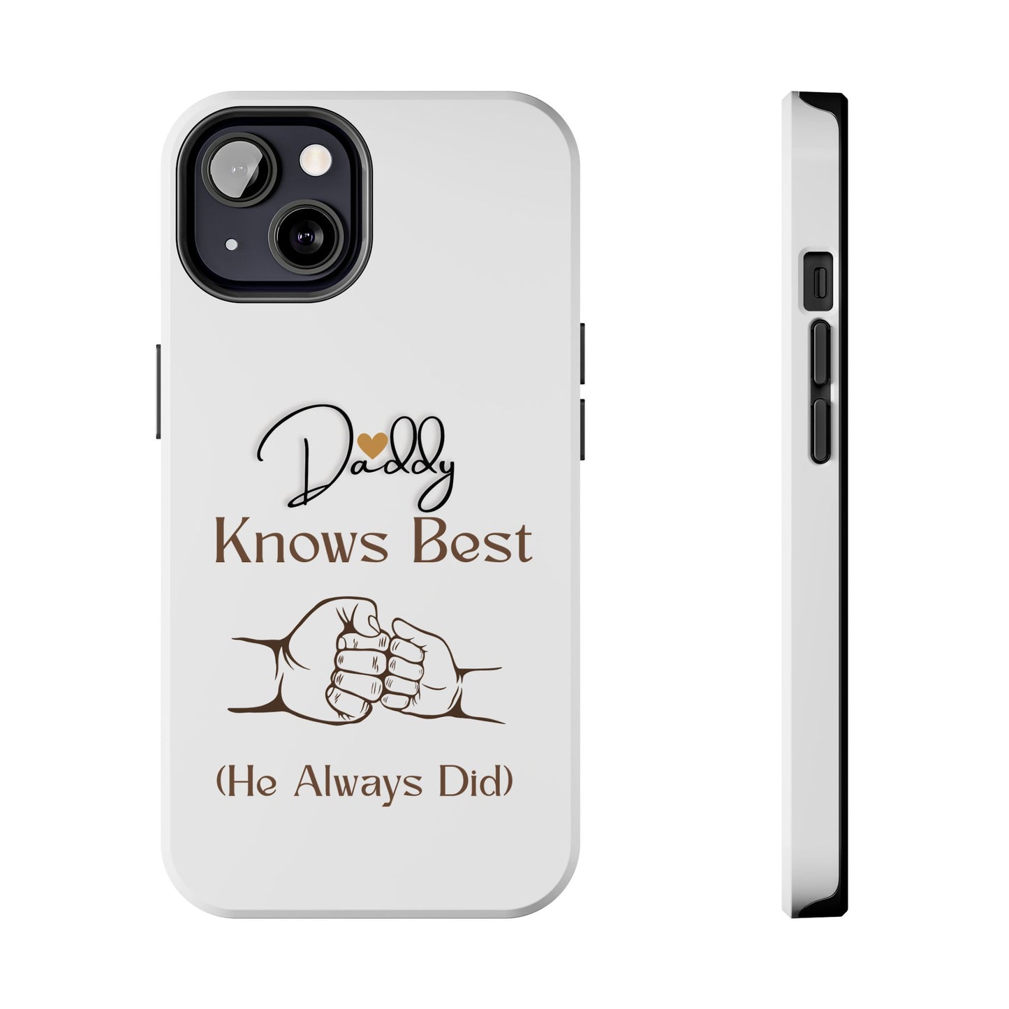 Daddy Knows Best Tough Phone Case | Perfect Gift for Father's Day, Dad's Birthday, Baby Showers, New Dad, Family Celebrations