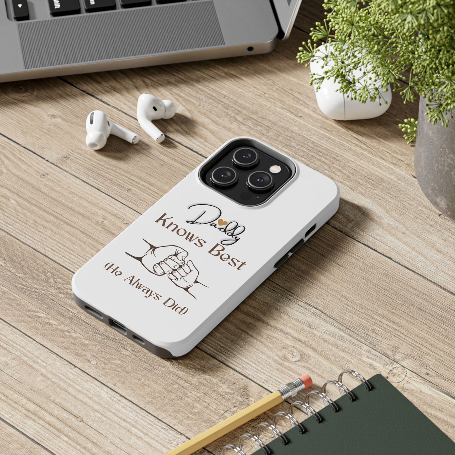 Daddy Knows Best Tough Phone Case | Perfect Gift for Father's Day, Dad's Birthday, Baby Showers, New Dad, Family Celebrations
