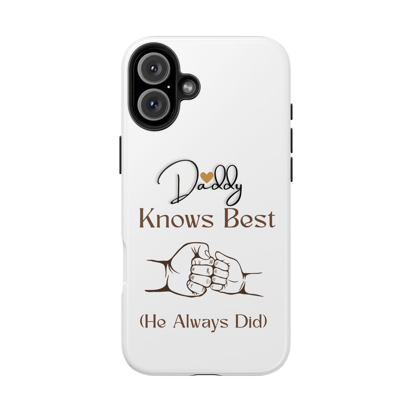 Daddy Knows Best Tough Phone Case | Perfect Gift for Father's Day, Dad's Birthday, Baby Showers, New Dad, Family Celebrations