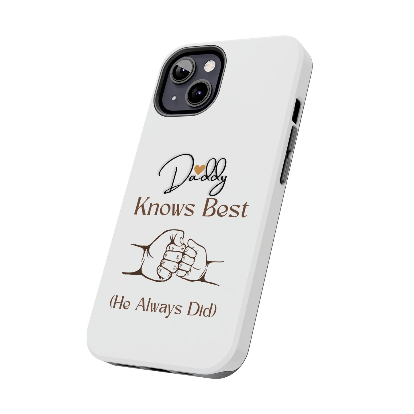 Daddy Knows Best Tough Phone Case | Perfect Gift for Father's Day, Dad's Birthday, Baby Showers, New Dad, Family Celebrations