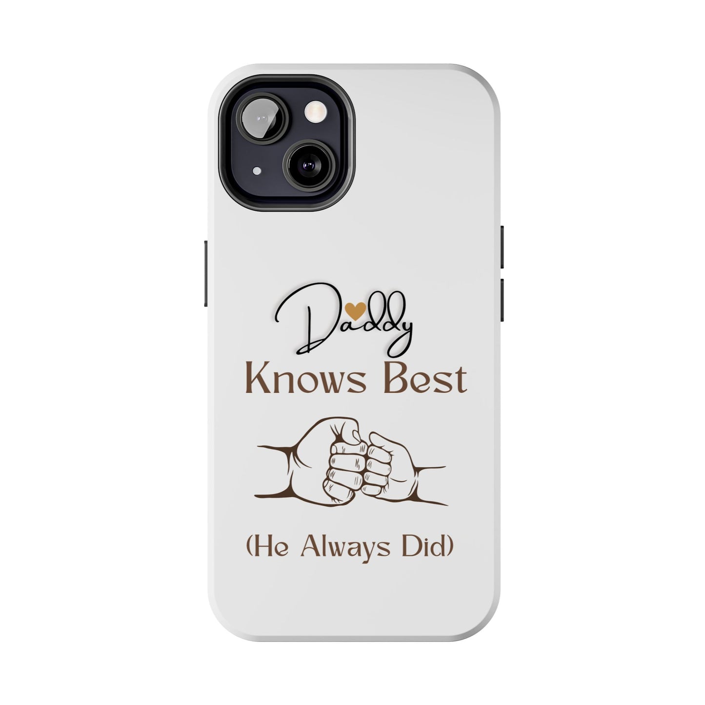 Daddy Knows Best Tough Phone Case | Perfect Gift for Father's Day, Dad's Birthday, Baby Showers, New Dad, Family Celebrations