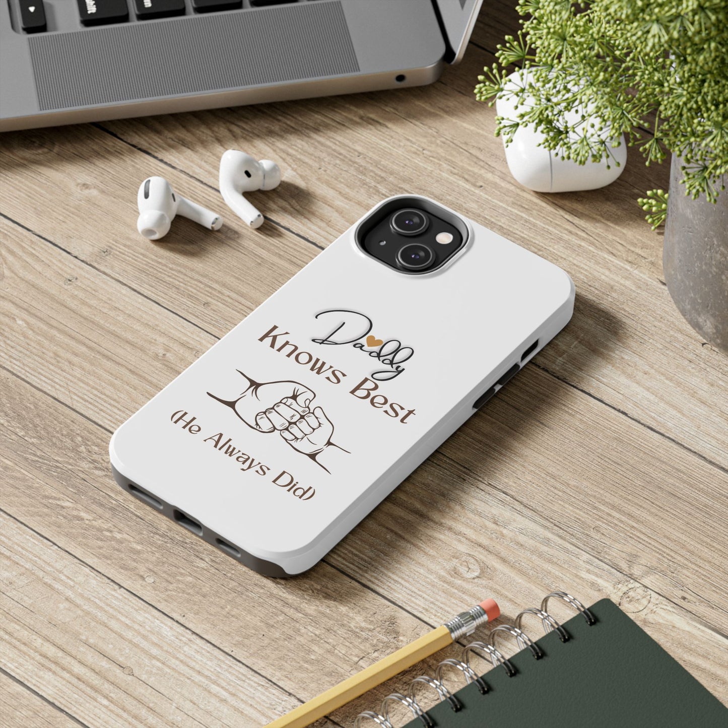 Daddy Knows Best Tough Phone Case | Perfect Gift for Father's Day, Dad's Birthday, Baby Showers, New Dad, Family Celebrations