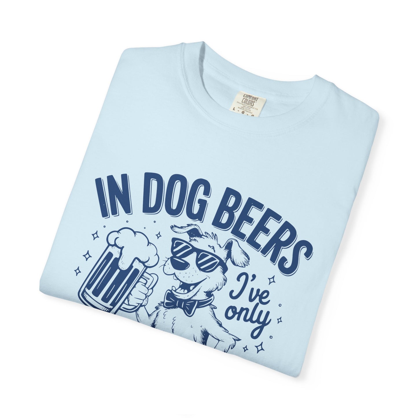 Humorous Unisex Dog Beer T-Shirt - 'In Dog Beers I've Only Had One'