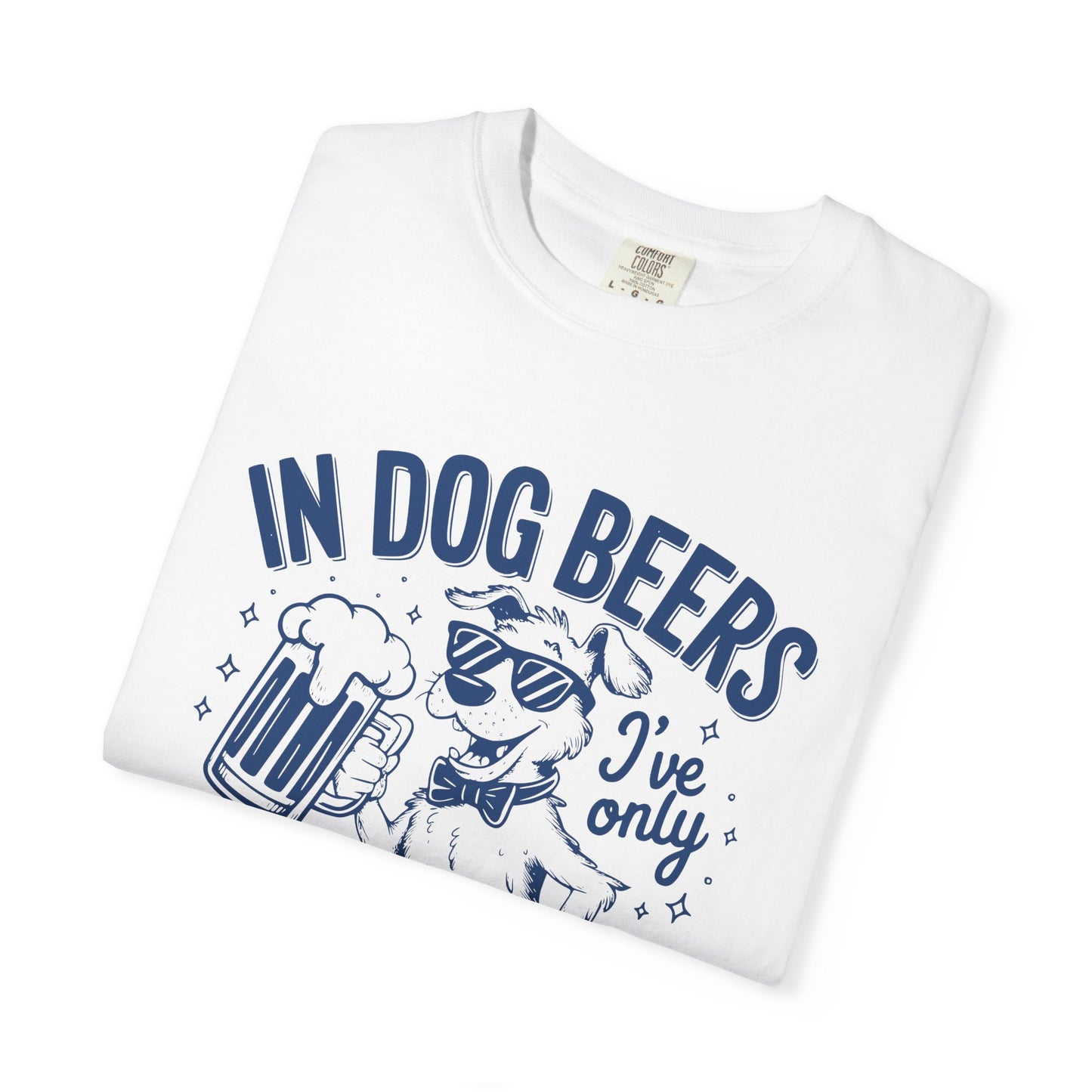 Humorous Unisex Dog Beer T-Shirt - 'In Dog Beers I've Only Had One'